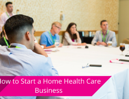 How to Start a Home Care Business: A Step-by-Step Guide